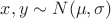 $x,y\sim N(\mu,\sigma)$