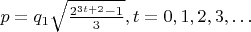 $ p =
q_{1}\sqrt{\frac{2^{3t + 2} - 1}{3}}, t = 0,1,2,3, \ldots $
