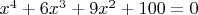 $x^4+6x^3+9x^2+100=0$