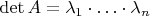 $\det A = \lambda_1 \cdot \ldots \cdot \lambda_n$