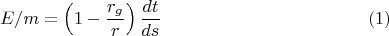 $$E/m=\left(1-\frac{r_g}{r}\right)\frac{dt}{ds} \eqno{(1)}$$
