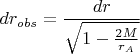 $dr_{obs}=\dfrac{dr}{ \sqrt{ 1-\frac{2M}{r_A} }}$