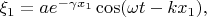$\xi_1 = a e^{-\gamma x_1} \cos(\omega t - kx_1),$