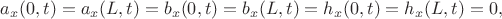 $\displaystyle a_x(0,t)=a_x(L,t)=b_x(0,t)=b_x(L,t)=h_x(0,t)=h_x(L,t)=0,$