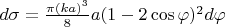 $d\sigma = \frac{\pi (ka)^3}{8}a(1 - 2\cos\varphi)^2 d\varphi$