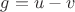 $g=u-v$