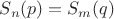 $S_n(p)=S_m(q)$