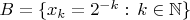 $B=\{x_k=2^{-k}:\,k\in\mathbb N\}$