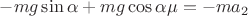 $-mg\sin\alpha+mg\cos\alpha\mu=-ma_2$