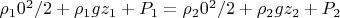 $\rho_1 0^2/2 + \rho_1 g z_1 + P_1 = \rho_2 0^2/2 + \rho_2 g z_2 + P_2$