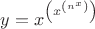 $y = x^\left (x^\left ( n^x \right )  \right )$