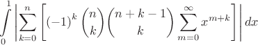 $\displaystyle\int\limits_0^1\left|\sum\limits_{k=0}^n\left[\left(-1\right)^k\binom{n}{k}\binom{n+k-1}{k}\sum\limits_{m=0}^{\infty}x^{m+k}\right]\right|dx$