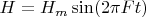 $H=H_m\sin(2\pi Ft)$