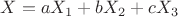 $X=aX_1+bX_2+cX_3$