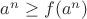 $a^n \ge f(a^n)$