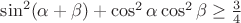 $\sin^2(\alpha + \beta) + \cos^2 \alpha \cos^2 \beta \ge \frac{3}{4}$