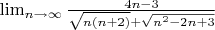 $\lim_{n\to \infty} \frac {4n - 3}{\sqrt{n(n+2)} + \sqrt{n^2 - 2n +3}}$