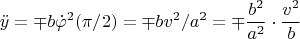 $$\ddot{y} = \mp b\dot{\varphi}^2(\pi/2) =  \mp bv^2/a^2  =  \mp \frac{b^2}{a^2}\cdot \frac{v^2}{b}$$