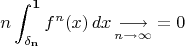 $$n\int_{\bf\delta_n}^{\bf 1}f^n(x)\,dx\mathop{\longrightarrow}\limits_{n\to\infty}=0$$