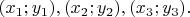 $(x_1;y_1), (x_2;y_2), (x_3;y_3).$