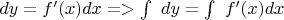 $dy = f'(x)dx => \int\ dy = \int\ f'(x)dx$