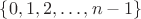$\{0,1,2,\ldots,n-1\}$
