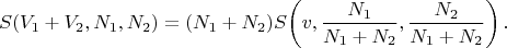 $$
S(V_1+V_2,N_1,N_2) =(N_1+N_2)S\!\left(v,\frac{N_1}{N_1+N_2},\frac{N_2}{N_1+N_2}\right).
$$