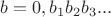 $b=0,b_1b_2b_3...$