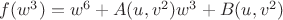 $f(w^3)=w^6+A(u,v^2)w^3+B(u,v^2)$