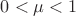 $0< \mu < 1$