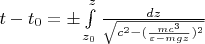 $t - t_0 = \pm \int\limits_{z_0}^{z} \frac{dz}{\sqrt{c^2 - (\frac{mc^3}{\varepsilon - mgz})^2}}$