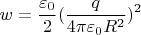 $$w=\frac{\varepsilon_0}{2}(\frac{q}{4\pi \varepsilon_0 R^2})^2$$