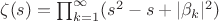 $\zeta(s)=\prod_{k=1}^{\infty}(s^2-s+|\beta_{k}|^2)$