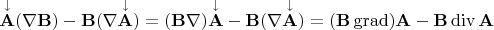 $\mathbf{\overset{\downarrow}{A}}(\nabla\mathbf{B})-\mathbf{B}(\nabla\mathbf{\overset{\downarrow}{A}})=(\mathbf{B}\nabla)\mathbf{\overset{\downarrow}{A}}-\mathbf{B}(\nabla\mathbf{\overset{\downarrow}{A}})=(\mathbf{B}\operatorname{grad})\mathbf{A}-\mathbf{B}\operatorname{div}\mathbf{A}$