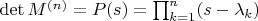 \det M^{(n)} = P(s) = \prod_{k=1}^n (s - \lambda_k)
