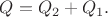 $Q=Q_2+Q_1.$