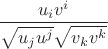 $\dfrac{u_iv^i}{\sqrt{u_ju^j}\sqrt{v_kv^k}}$