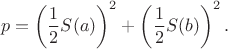 \[
p=\left(\frac{1}{2}S(a)\right)^2+\left(\frac{1}{2}S(b)\right)^2.
\]