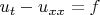 $u_t - u_{xx}=f$