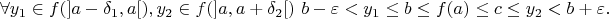$$\forall y_1\in f(]a-\delta_1,a[),y_2\in f(]a,a+\delta_2[)\ b-\varepsilon<y_1\leq b\leq f(a)\leq c\leq y_2<b+\varepsilon.$$