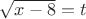 $\sqrt{x-8}=t$