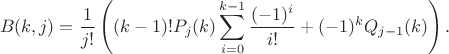 $$
B(k,j)=\frac1{j!}\left((k-1)!P_j(k)\sum_{i=0}^{k-1}\frac{(-1)^i}{i!}+(-1)^k Q_{j-1}(k)\right).
$$