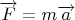 $\overrightarrow{F}=m\overrightarrow{a}$