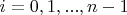 $i=0, 1, ..., n-1$