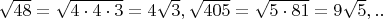 $\sqrt{48}=\sqrt{4\cdot 4\cdot 3}=4\sqrt 3, \sqrt{405}=\sqrt{5\cdot 81}=9\sqrt 5,..$