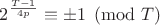 $2^\frac{T-1}{4p}\equiv \pm 1 \pmod T$