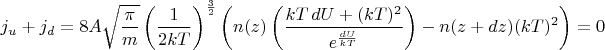 $$j_u+j_d = 8A\sqrt{\frac{\pi}{m}}\left(\frac{1}{2kT}\right)^{\frac{3}{2}}\left(n(z)\left(\frac{kT\,dU+(kT)^2}{e^{\frac{dU}{kT}}}\right)-n(z+dz)(kT)^2\right)=0$$
