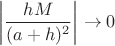 $$\left| \frac{h M}{(a+h)^2} \right| \to 0 $$