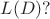 $L(D)?$