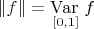 $\|f\|=\mathop{\mathrm{Var\,}}\limits_{[0,1]}f$